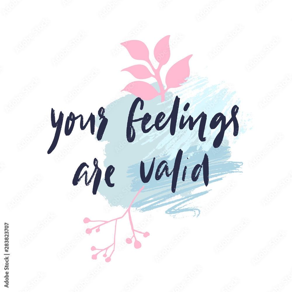 Your feelings are valid. Emotional support quote, mental health saying. Inspirational phrase for prints, journals, cards. Modern calligraphy on abstract paint stains and branches. Your feelings are valid. Emotional support quote, mental health saying. Inspirational phrase for prints, journals, cards. Modern calligraphy on abstract paint stains and branches.