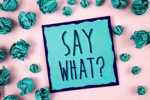 Text sign showing Say What Question. Conceptual photo Repeat the thing you said Attonishment Surprise Expression