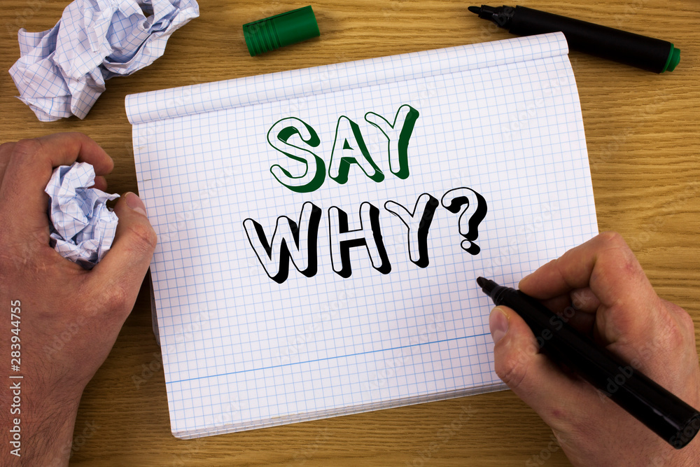 Handwriting text Say Why Question. Concept meaning Give an explanation Express reasons Asking a question Handwriting text Say Why Question. Concept meaning Give an explanation Express reasons Asking a question