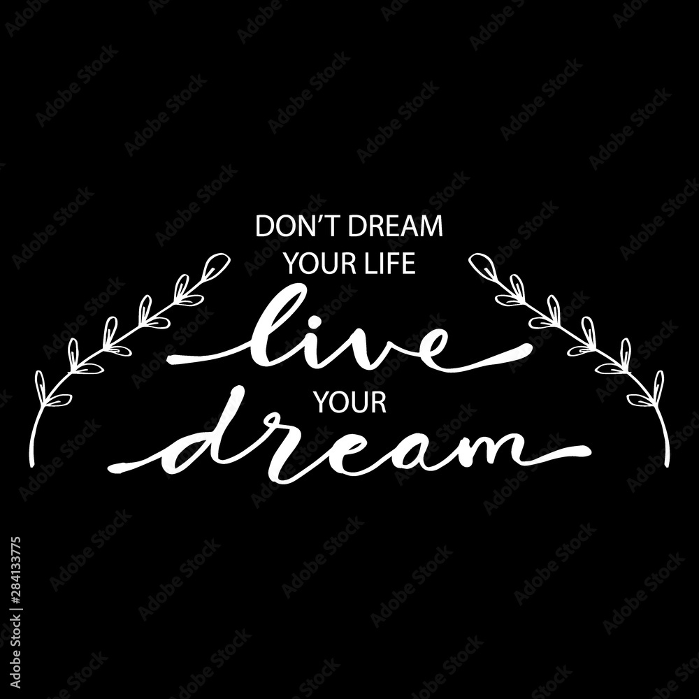 Don't dream your life live your dream. Inspirational Quotes