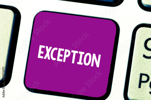 Text sign showing Exception. Conceptual photo demonstrating or thing that is excluded from general statement or rule Keyboard key Intention to create computer message, pressing keypad idea photo