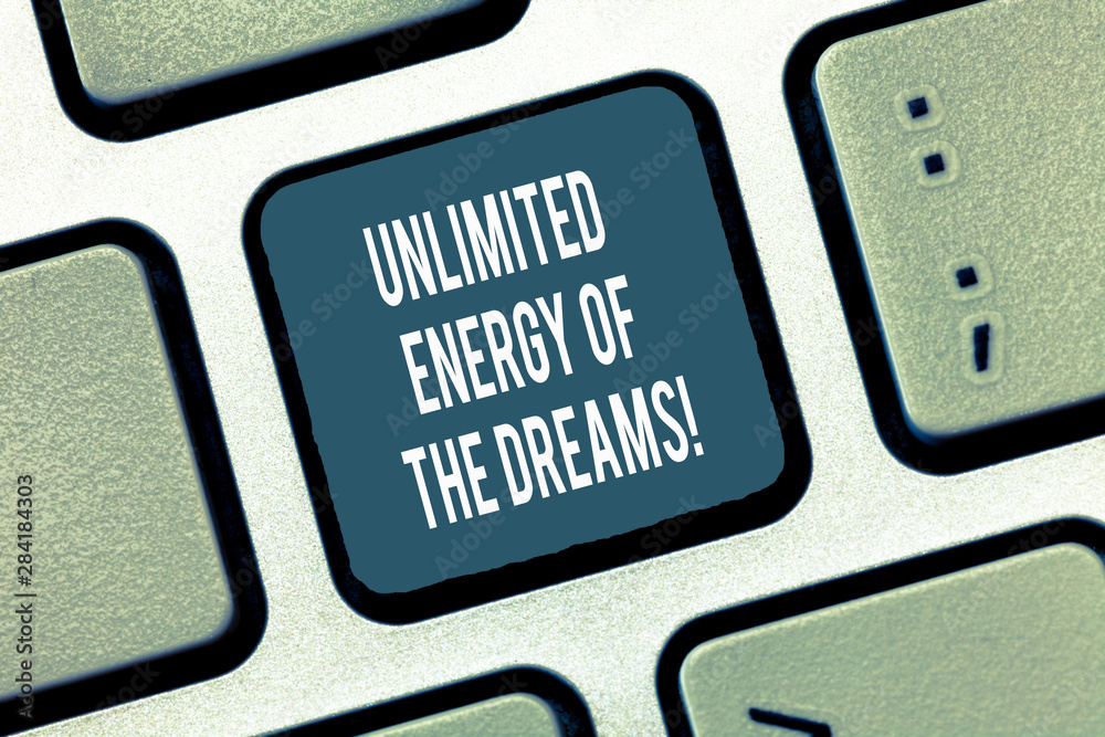 Text sign showing Unlimited Energy Of The Dreams. Conceptual photo Optimistic be hopeful pursue your goals Keyboard key Intention to create computer message, pressing keypad idea