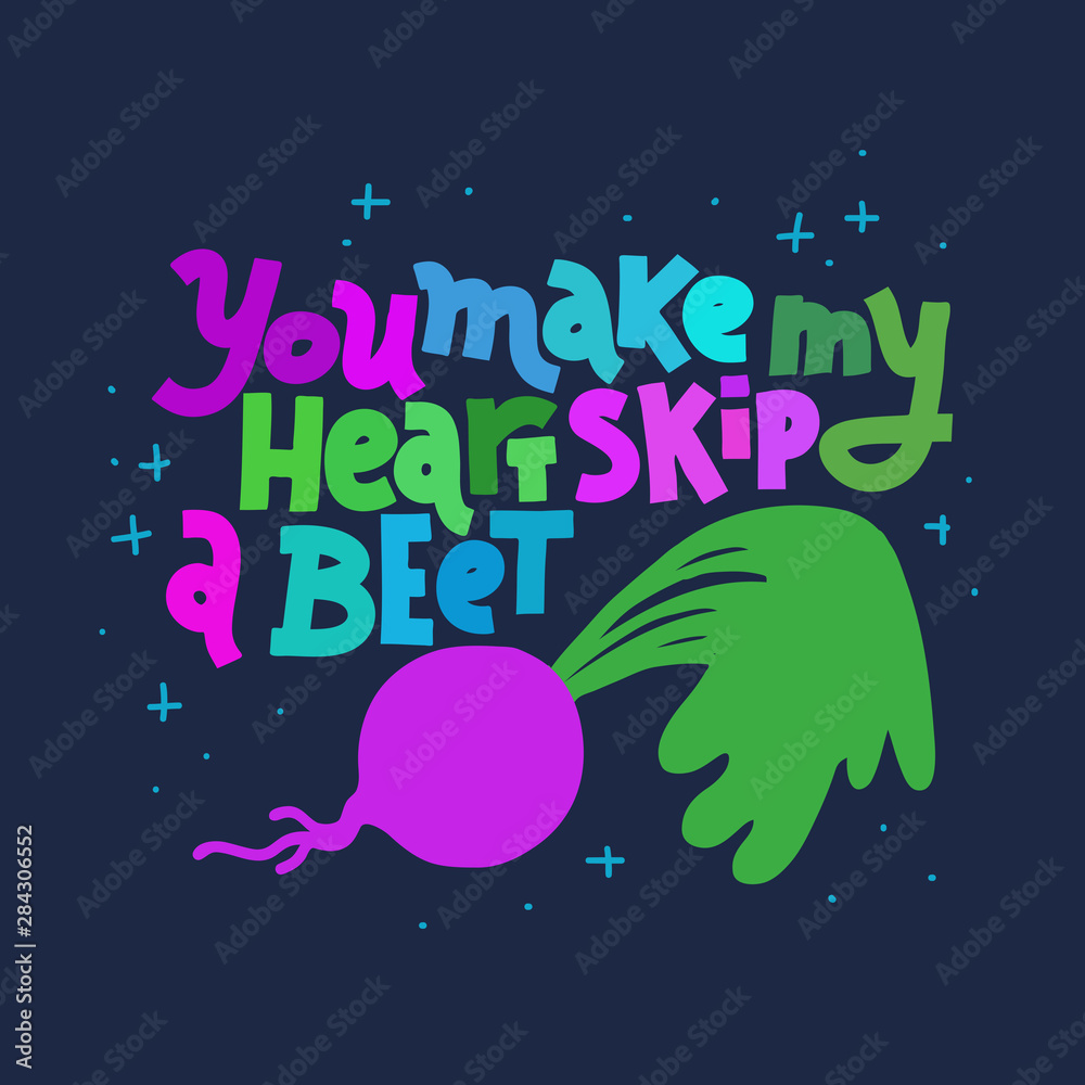 You Make My Heart Skip A Beet, multicolor on dark background