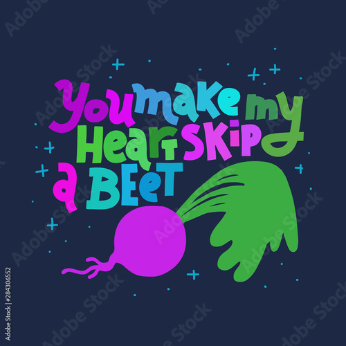 You Make My Heart Skip A Beet, multicolor on dark background