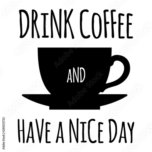 Drink Coffee and Heva a Nice Day Card for Coffee Lover photo