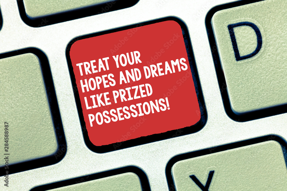Conceptual hand writing showing Treat Your Hopes And Dreams Like Prized Possessions. Business photo text Value your wishes Keyboard Intention to create computer message keypad idea Conceptual hand writing showing Treat Your Hopes And Dreams Like Prized Possessions. Business photo text Value your wishes Keyboard Intention to create computer message keypad idea