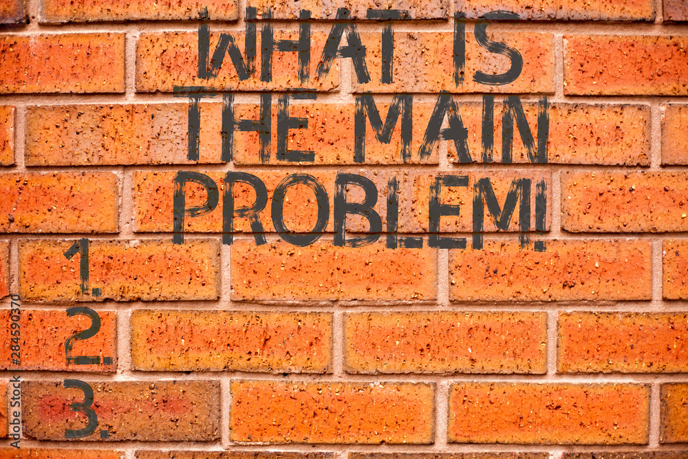 Conceptual hand writing showing What Is The Main Problem. Business photo showcasing Identify the cause of troubles Repair work Conceptual hand writing showing What Is The Main Problem. Business photo showcasing Identify the cause of troubles Repair work
