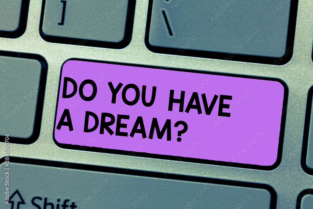 Writing note showing Do You Have A Dreamquestion. Business photo showcasing Tell us what your goals and expectations are Keyboard Intention to create computer message keypad idea Writing note showing Do You Have A Dreamquestion. Business photo showcasing Tell us what your goals and expectations are Keyboard Intention to create computer message keypad idea