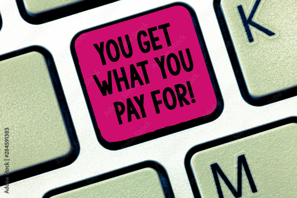 Writing note showing You Get What You Pay For. Business photo showcasing Quality of things depends on how much they cost Keyboard Intention to create computer message keypad idea Writing note showing You Get What You Pay For. Business photo showcasing Quality of things depends on how much they cost Keyboard Intention to create computer message keypad idea