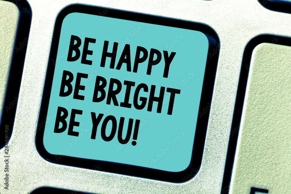 Fototapeta premium Handwriting text writing Be Happy Be Bright Be You. Concept meaning Selfconfidence good attitude enjoy cheerful Keyboard key Intention to create computer message pressing keypad idea
