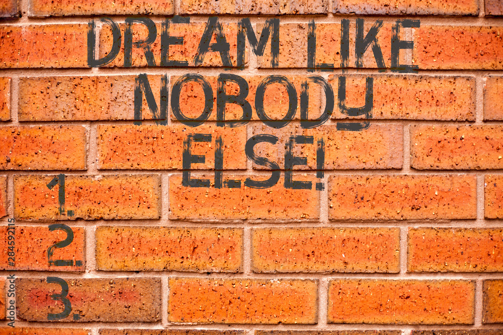 Conceptual hand writing showing Dream Like Nobody Else. Business photo showcasing Have mote motivation inspiration than others Conceptual hand writing showing Dream Like Nobody Else. Business photo showcasing Have mote motivation inspiration than others