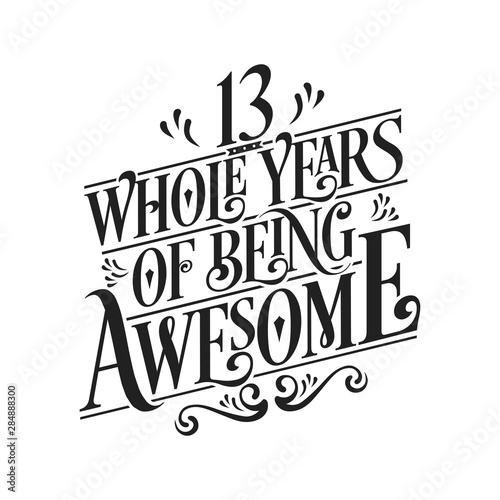13 Whole Years Of Being Awesome - 13th Birthday And Wedding Anniversary Typographic Design Vector