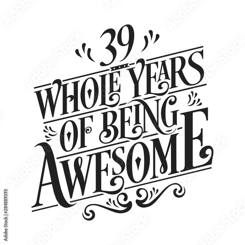 39 Whole Years Of Being Awesome - 39th Birthday And Wedding Anniversary Typographic Design Vector