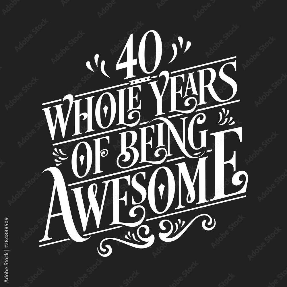 Fototapeta premium 40 Whole Years Of Being Awesome - 40th Birthday And Wedding Anniversary Typographic Design Vector