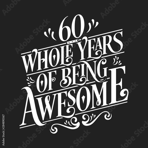 60 Whole Years Of Being Awesome - 60th Birthday And Wedding Anniversary Typographic Design Vector
