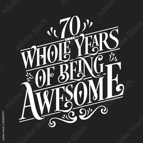 70 Whole Years Of Being Awesome - 70th Birthday And Wedding Anniversary Typographic Design Vector