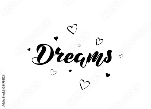 Vector illustration with handwritten phrase - Dreams. Lettering. Black text with hearts on a white background.. Isolated word. For web site, cafe, shop, interior design, for clothes, bag.