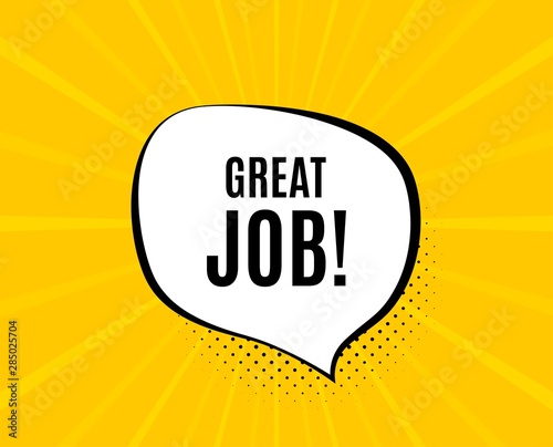 Great job symbol. Chat speech bubble. Recruitment agency sign. Hire employees. Yellow vector banner with bubble. Great job text. Chat badge. Colorful background. Vector