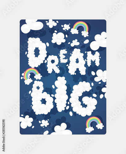 Clouds font motivational poster with words dream big vector illustration. Sky with text and rainbows. Fantasy beautiful cloudy motivation background. Sweet magic design for children.