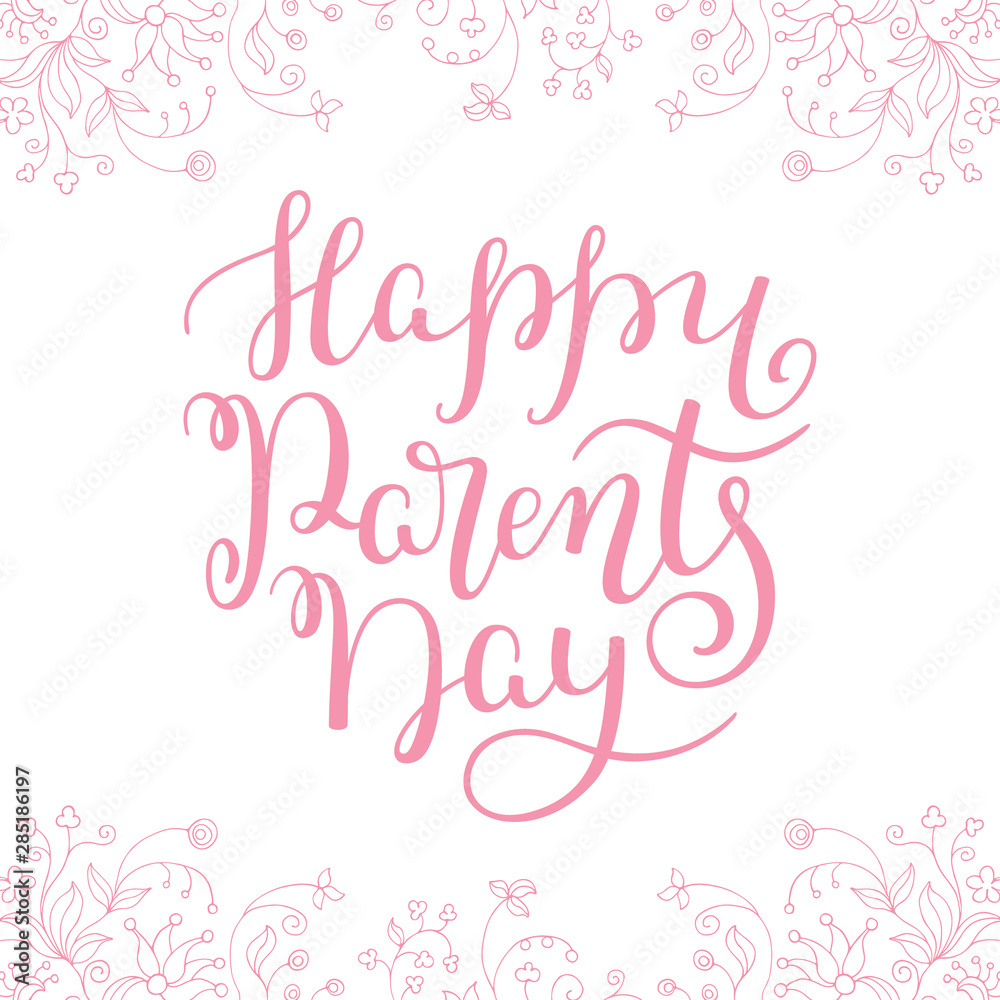 Floral frame and hand lettering Happy Parents Day. Template for greeting cards, posters, print.