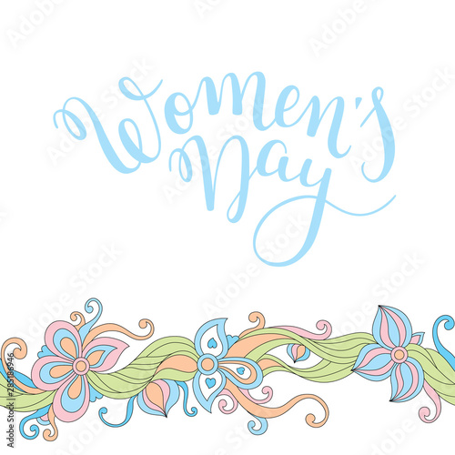 Hand lettering Women's Day with flowers. International Women's Day. Template greeting card, poster.
