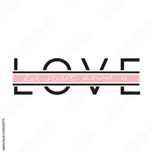 Her secret power is love cute poster vector illustration. Quote with inspirational emphasize on main word written in black and pink color on white background flat style. Female t-shirt design concept