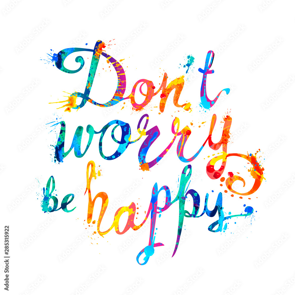 Don't worry be happy. Splash paint letters Don't worry be happy. Splash paint letters