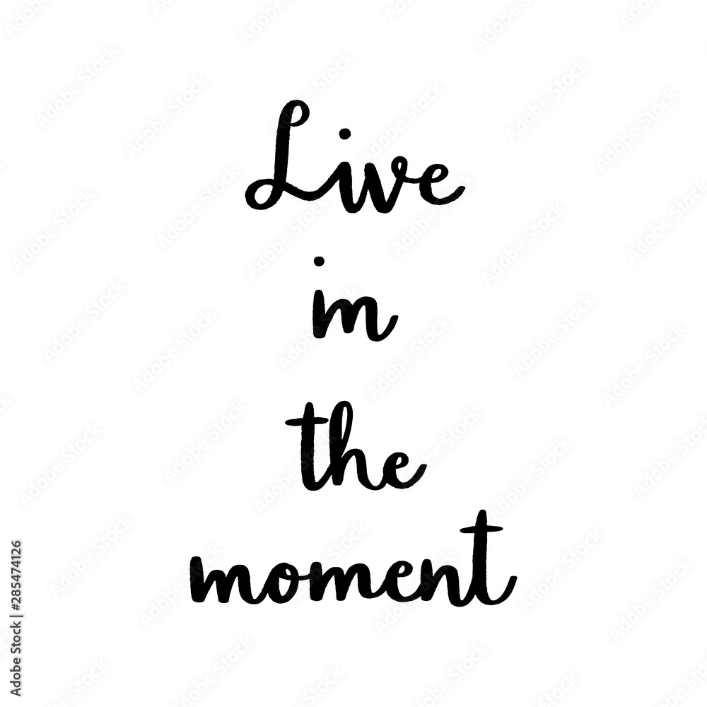 Live in the moment hand lettering on white background Live in the moment hand lettering on white background