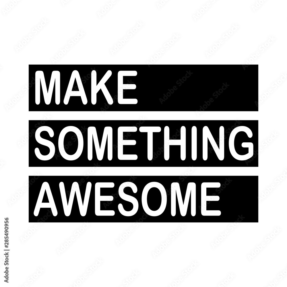 MAKE SOMETHING AWESOME - Vector illustration design for banner, stamp, t shirt graphics, fashion prints, slogan tees, stickers, cards, labels, posters and other creative uses