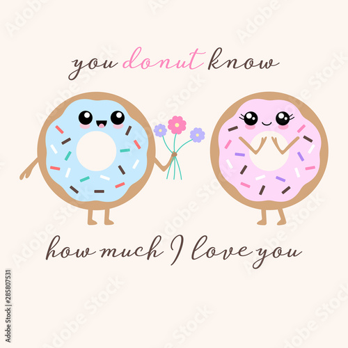 Vector illustration of 2 kawaii donuts with a cute happy faces and sprinkles. Funny donut pun 'You donut know how much I love you'. Cute concept art.