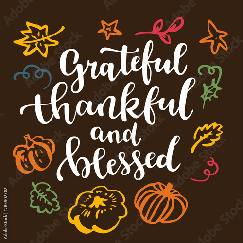 Grateful  thankful and blessed. Thanksgiving quote. Fall modern calligraphic hand drawn greeting card with pumpkin and leaves. Autumn colored artwork  print  artistic vector illustration