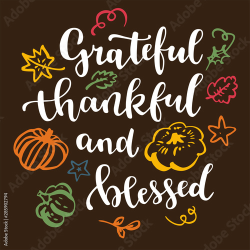 Grateful, thankful and blessed. Thanksgiving quote. Fall modern calligraphic hand drawn greeting card with pumpkin and leaves. Autumn colored artwork, print, artistic vector illustration