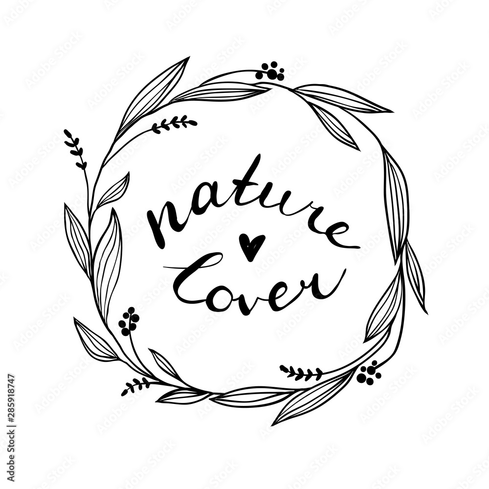 Nature lover. Hand written text. Vector. Monochrome floral wreath and ...