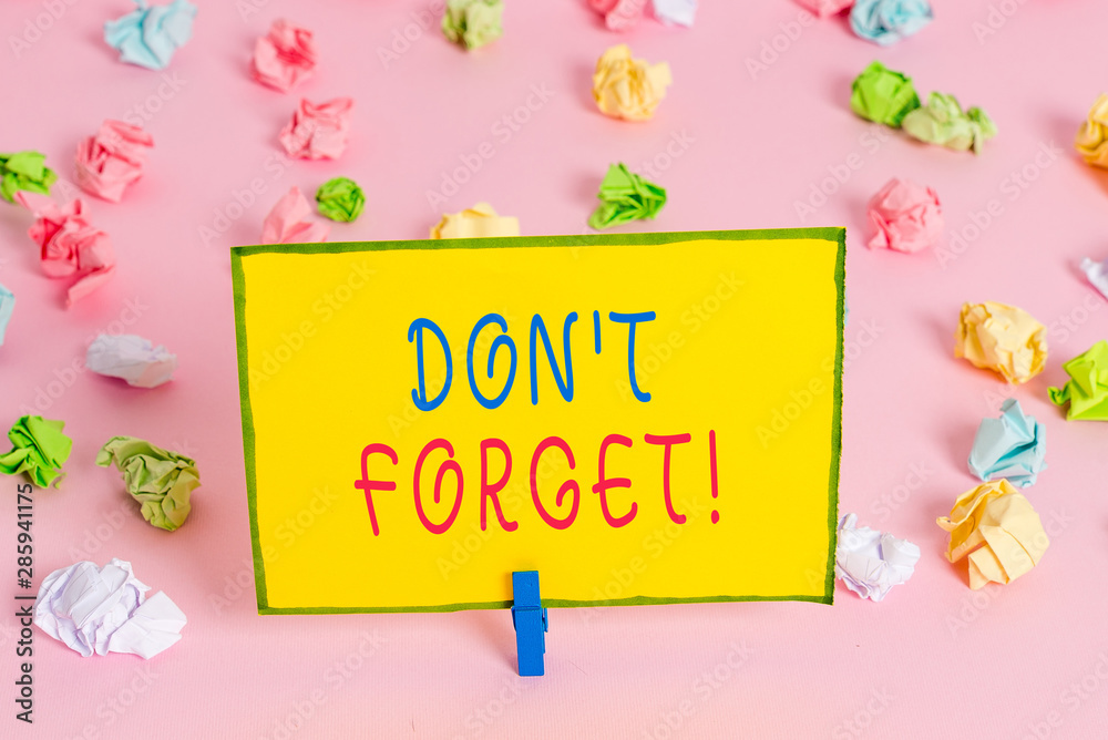 Word writing text Don T Forget. Business photo showcasing used to remind someone about an important fact or detail Colored crumpled papers empty reminder pink floor background clothespin Word writing text Don T Forget. Business photo showcasing used to remind someone about an important fact or detail Colored crumpled papers empty reminder pink floor background clothespin