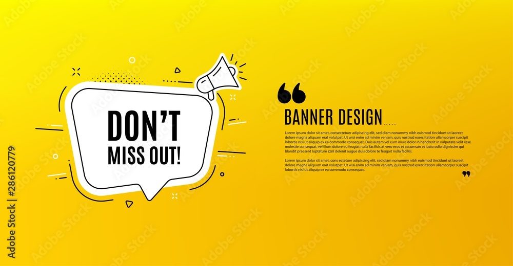 Obraz premium Dont miss out. Yellow banner with chat bubble. Special offer price sign. Advertising discounts symbol. Coupon design. Flyer background. Hot offer banner template. Bubble with miss out text. Vector
