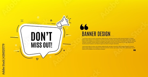 Dont miss out. Yellow banner with chat bubble. Special offer price sign. Advertising discounts symbol. Coupon design. Flyer background. Hot offer banner template. Bubble with miss out text. Vector