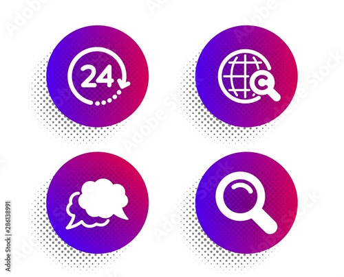 24 hours, International Ð¡opyright and Chat message icons simple set. Halftone dots button. Search sign. Time, World copywriting, Speech bubble. Magnifying glass. Education set. Vector