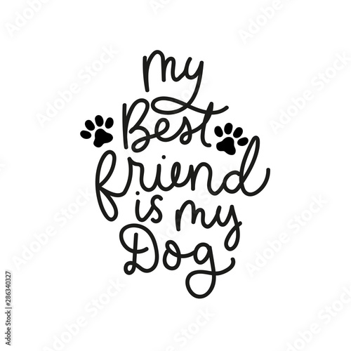 My best friend is my dog poster vector illustration. Lettering written in curvy black font with puppy track on white background flat style for clothes print, invitation or greeting cards, pet shop