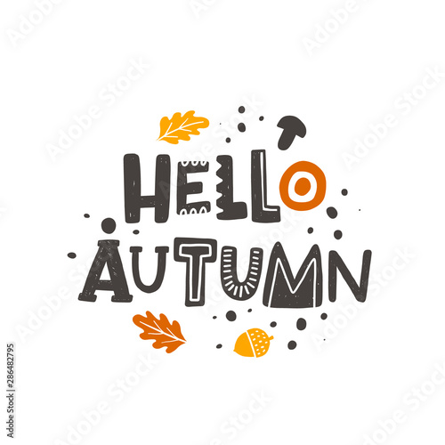 Hello autumn stylized colored lettering. Seasonal vector grunge style typography with ink drops and fall elements. Hand drawn phrase. Poster, banner, print design