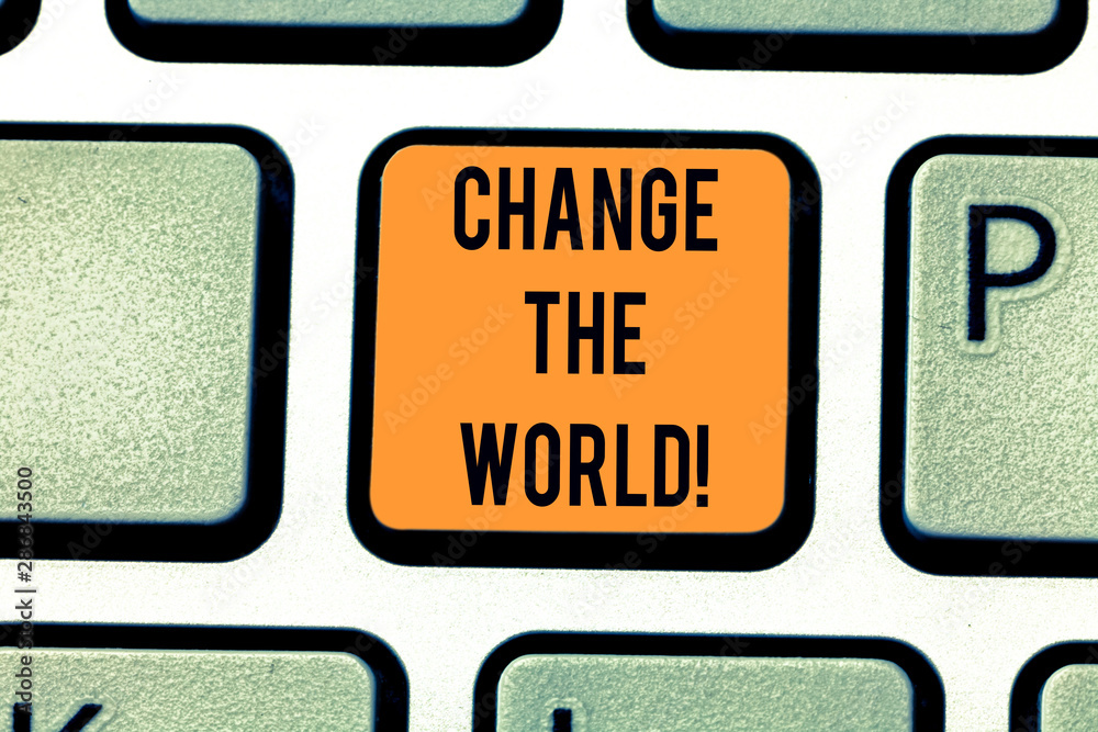 Word writing text Change The World. Business concept for start working hard make our lives better make difference Keyboard key Intention to create computer message pressing keypad idea