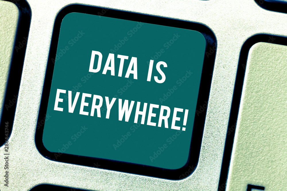 Fototapeta premium Word writing text Data Is Everywhere. Business concept for Information raw or unorganized form refer conditions idea Keyboard key Intention to create computer message pressing keypad idea
