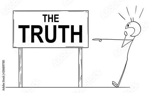Vector cartoon stick figure drawing conceptual illustration of shocked man pointing on the truth sign.