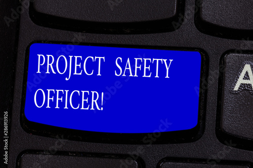 Conceptual hand writing showing Project Safety Officer. Business photo text Responsible for monitoring and assessing unsafe zones Keyboard key Intention to create computer message idea photo