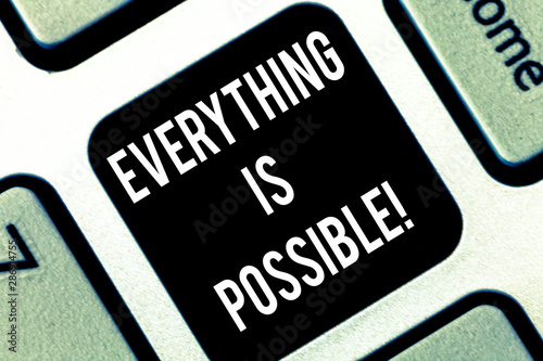 Conceptual hand writing showing Everything Is Possible. Business photo showcasing we cannot predict with any certainty what will happen Keyboard key Intention to create computer message idea