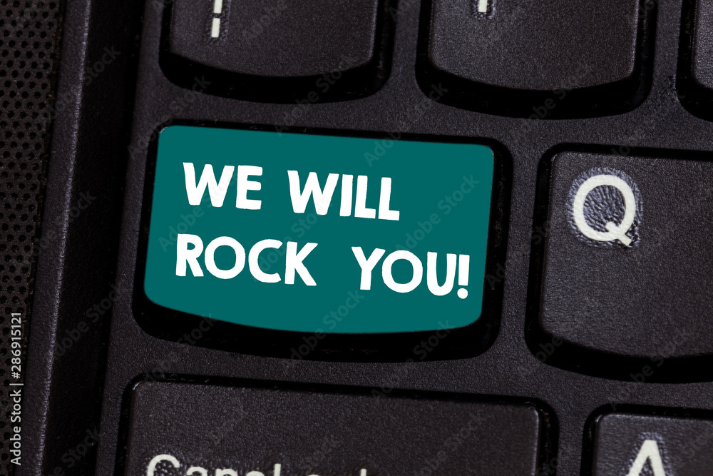 Text sign showing We Will Rock You. Conceptual photo Rockers slogan Musical melody inspiration motivation Keyboard key Intention to create computer message pressing keypad idea Text sign showing We Will Rock You. Conceptual photo Rockers slogan Musical melody inspiration motivation Keyboard key Intention to create computer message pressing keypad idea
