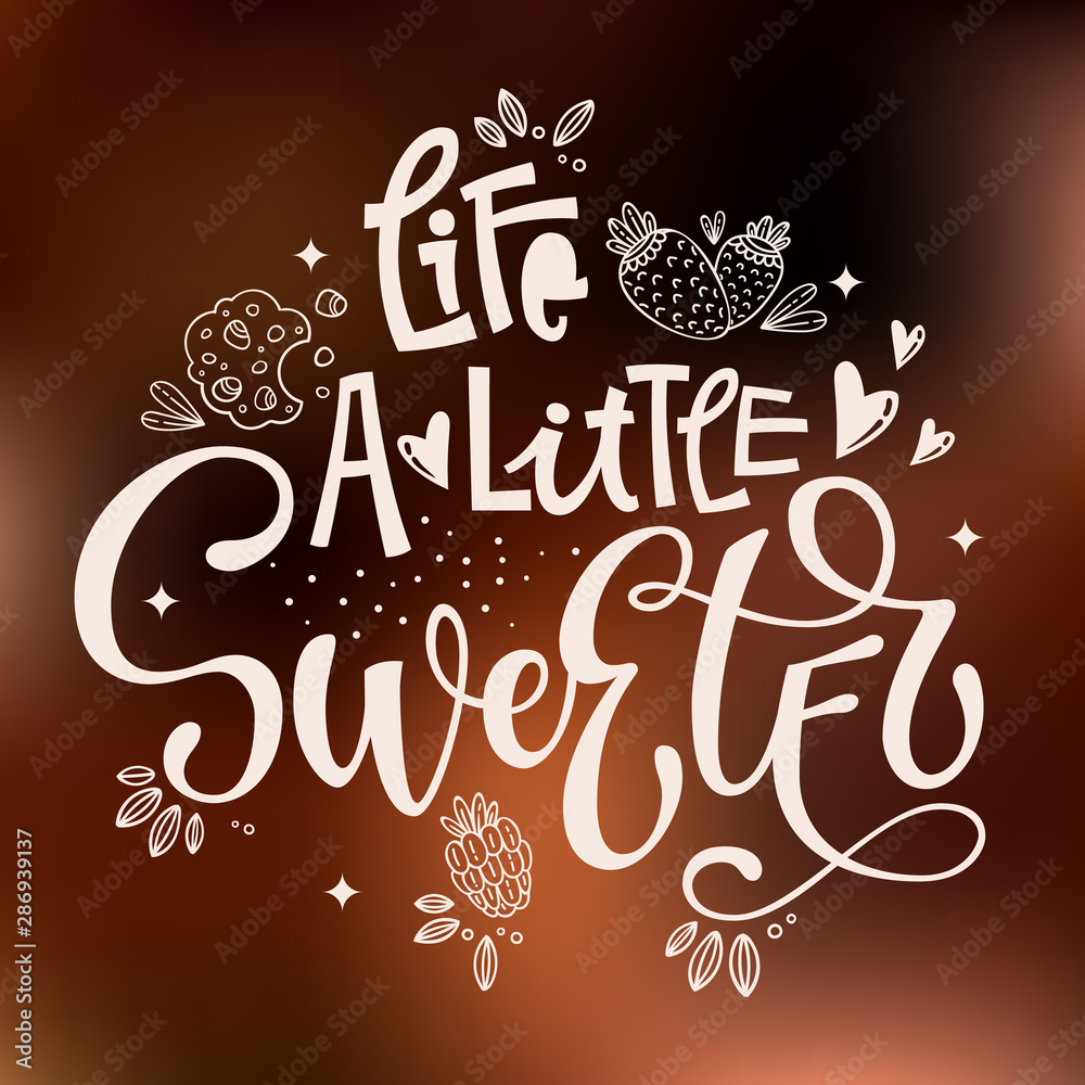 Life a Little Sweeter - isolated, chocolate theme colors hand draw lettering phrase. Sweet shop cafe, cafe wall design, bakery design.Bakery lettering, great design for any purposes.