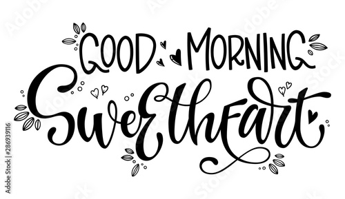 Good Morning Sweetheart phrase. Trendy wedding template with sweetheart lettering. Valentine day calligraphy vector. Vector type illustration. Sweetheart lettering, great design for any purposes.