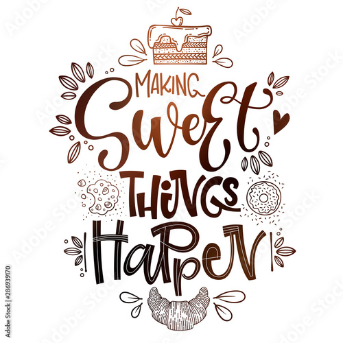 Making Sweet things happen - isolated, chocolate theme colors hand draw lettering phrase. Sweet shop cafe, cafe wall design, bakery design.Bakery lettering, great design for any purposes.