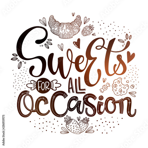 Sweets for all Occasion - isolated, chocolate theme colors hand draw lettering phrase. Sweet shop cafe, cafe wall design, bakery design.Bakery lettering, great design for any purposes.