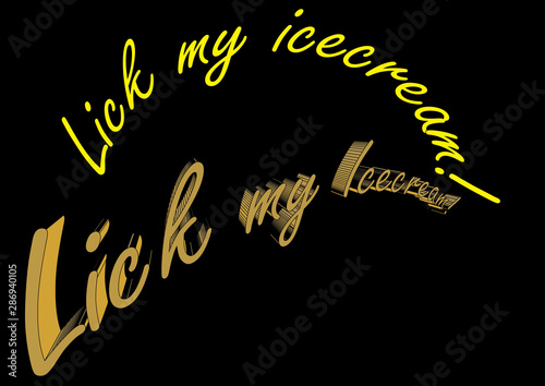 Lick my icecream! - fancy writes on black background - Vector